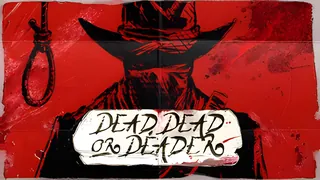 Dead, Dead Or Deader