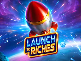Launch to Riches
